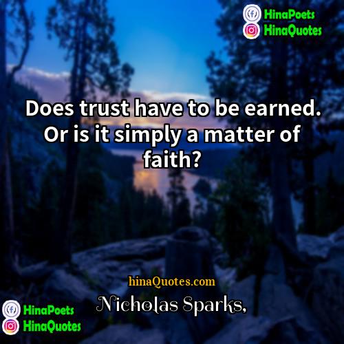 Nicholas Sparks Quotes | Does trust have to be earned. Or